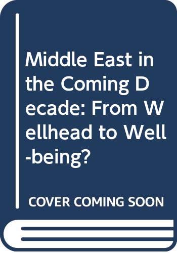 Beispielbild fr The Middle East in the Coming Decade : From Wellhead to Well-Being zum Verkauf von Better World Books