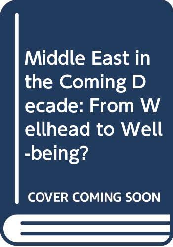 The Middle East in the coming decade: From wellhead to well-being? (1980s project/Council on Foreign Relations) (9780070684461) by John; El Mallakh Ragaei Waterbury; Ragaei El-Mallakh