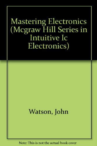 9780070684836: Mastering Electronics (MCGRAW HILL SERIES IN INTUITIVE IC ELECTRONICS)