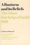 Beispielbild fr Business and Its Beliefs: The Ideas that Helped Build IBM zum Verkauf von BooksRun