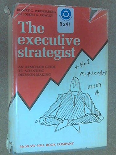 Imagen de archivo de The Executive Strategist: An Armchair Guide to Scientific Decision-Making [Hardcover] Weisselberg, Robert C. & Joseph G. Cowley and Ross, Al a la venta por RUSH HOUR BUSINESS