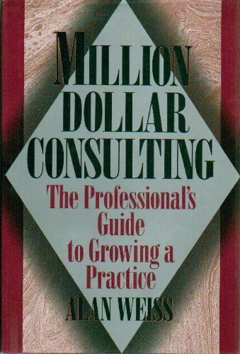 Stock image for Million Dollar Consulting: The Professional Guide to Growing a Practice for sale by More Than Words