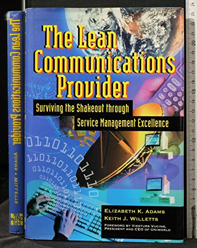 The Lean Communications Provider: Surviving the Shakeout through Service Management Excellence (9780070703063) by Adams, Elizabeth K.; Willetts, Keith J.