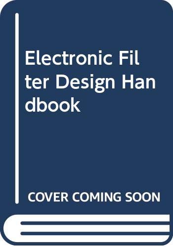 Beispielbild fr Electronic Filter Design Handbook zum Verkauf von Better World Books