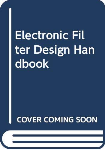 Imagen de archivo de Electronic Filter Design Handbook a la venta por Better World Books