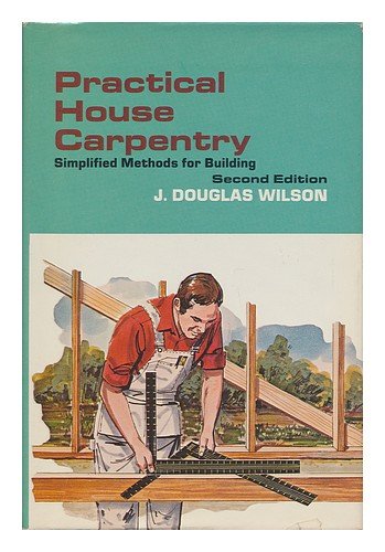 Imagen de archivo de Practical house carpentry;: Simplified methods for building a la venta por Front Cover Books