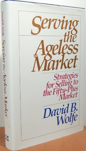 Beispielbild fr Serving the Ageless Market : Strategies for Selling to the Fifty-Plus Market zum Verkauf von Better World Books