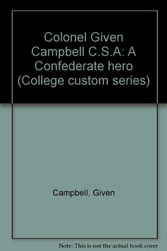 Beispielbild fr Colonel Given Campbell C.S.A: A Confederate hero (College custom series) zum Verkauf von The Maryland Book Bank