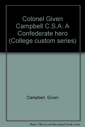 Stock image for Colonel Given Campbell C.S.A: A Confederate hero (College custom series) for sale by The Maryland Book Bank