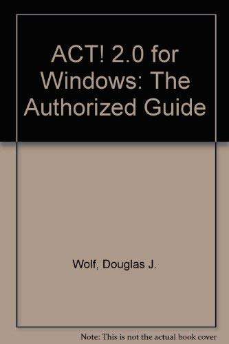 Act! 2.0 for Windows: The Authorized Guide, Through Version 2.04 (9780070715288) by Wolf, Douglas J.