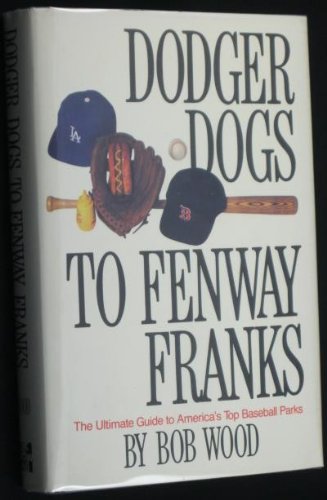 Stock image for Dodger Dogs to Fenway Franks: The Ultimate Guide to America's Top Baseball Parks for sale by Wonder Book