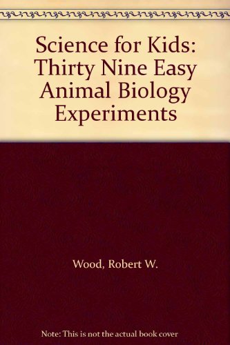 Science for Kids: Thirty Nine Easy Animal Biology Experiments (9780070717268) by Wood, Robert W.