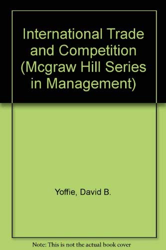 International Trade and Competition: Cases and Notes in Strategy and Management (MCGRAW HILL SERIES IN MANAGEMENT) (9780070723009) by Yoffie, David B.; Gomes-Casseres, Benjamin