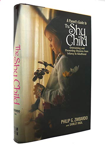A Parent's Guide to the Shy Child; Overcoming and Preventing Shyness from Infancy to Adulthood
