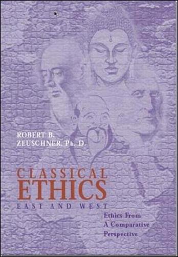Beispielbild fr Classical Ethics: East and West : Ethics from a Comparative Perspective zum Verkauf von medimops