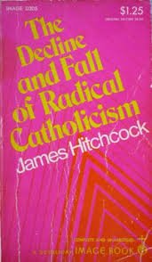 Beispielbild fr The Decline and Fall of Radical Catholicism zum Verkauf von Better World Books