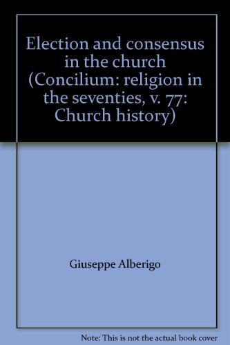 9780070736078: Election and consensus in the church (Concilium: religion in the seventies, v. 77: Church history)