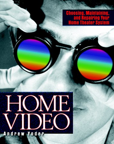 Stock image for Home Video: Choosing, Maintaining, and Repairing Your Home Theater System for sale by dsmbooks