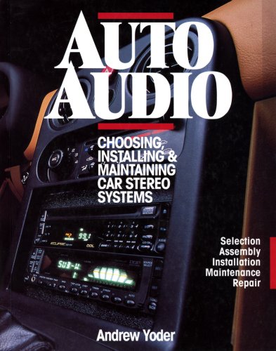 9780070765351: Auto Audio/Choosing Installing & Maintaining Car Stereo Systems: Selection Assembly Installation Maintenance Repair