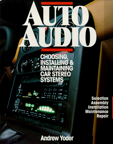 9780070765368: Auto Audio: Choosing, Installing, Maintaining, & Protecting Car Stereos