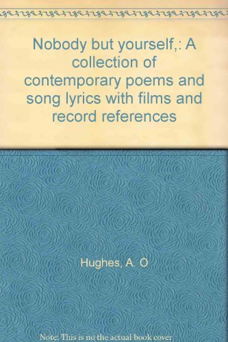 Stock image for Nobody but Yourself : A Collection of Contemporary Poems and Song Lyrics with Films and Record References for sale by Bay Used Books