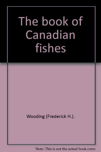 Imagen de archivo de THE BOOK OF CANADIAN FISHES. a la venta por ADAMS ANGLING BOOKS