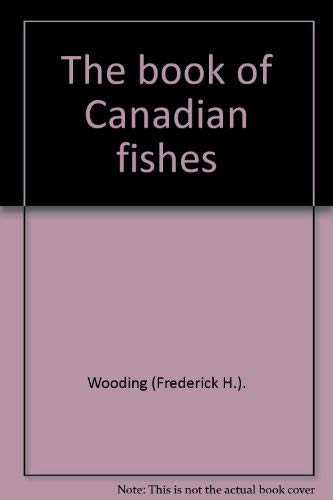 Stock image for THE BOOK OF CANADIAN FISHES. for sale by ADAMS ANGLING BOOKS