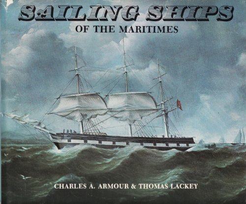 Sailing Ships of the Maritimes An Illustrated History of Shipping and Shipbuilding in the Maritme...