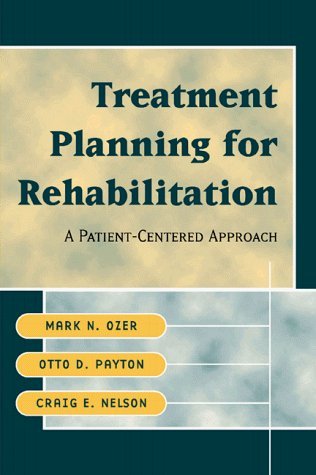 Treatment Planning for Rehabilitation: A Patient-Centered Approach (9780070778825) by Ozer, Mark N.; Payton, Otto D.; Nelson, Craig E.; Ozer Mark N.; Peyton, Otto D.