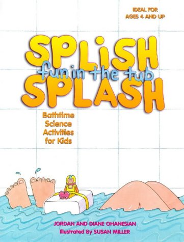 Splish Splash Fun in the Tub!: Bathtime Science Activities for Kids (9780070790612) by Ohanesian, Jordan L.; Ohanesian, Diane