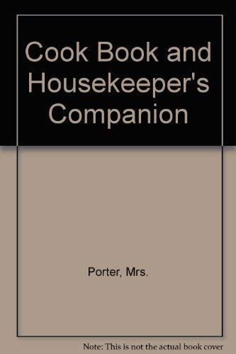 Imagen de archivo de Mrs. Porter's Cook Book and Housekeepers' Companion a la venta por Wonder Book