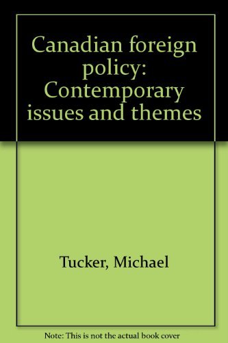 Canadian foreign policy: Contemporary issues and themes (McGraw-Hill Ryerson series in Canadian politics) (9780070826380) by Tucker, Michael