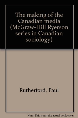 9780070826533: The making of the Canadian media (McGraw-Hill Ryerson series in Canadian sociology)