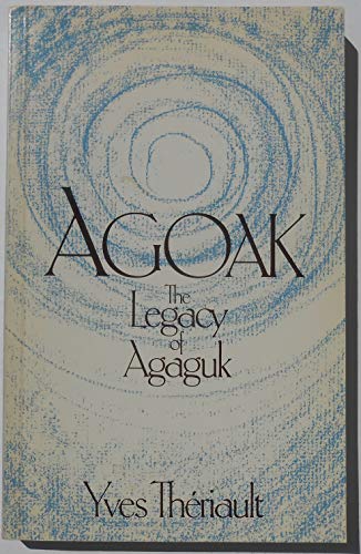 Beispielbild fr Agoak : The Legacy of Agaguk zum Verkauf von Better World Books