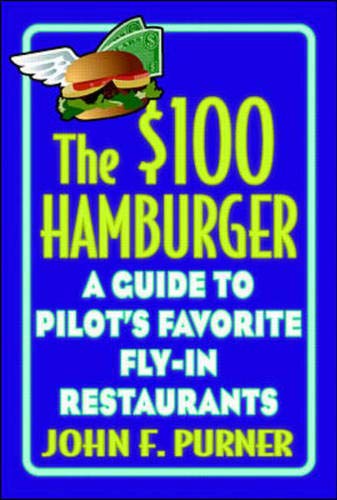 Beispielbild fr The $100 Hamburger: A Guide to Pilots' Favorite Fly-In Restaurants zum Verkauf von ThriftBooks-Atlanta