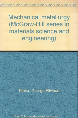 Mechanical metallurgy (McGraw-Hill series in materials science and engineering) (9780070841871) by George E. Dieter