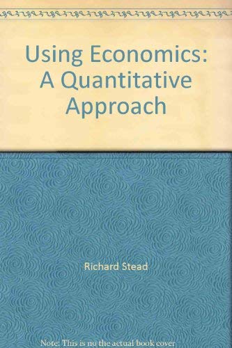 Using Economics: A Quantitative Approach (9780070841901) by Richard Stead; Mik Wisniewski