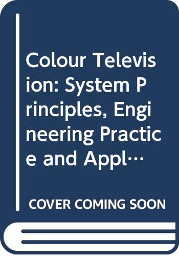 Stock image for Colour Television: System Principles, Engineering Practice, and Applied Technology, 2nd Edition for sale by BookDepart