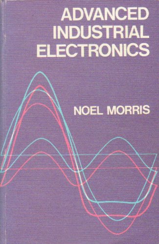 Advanced Industrial Electronics (9780070846944) by Morris, Noel Malcolm
