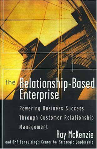 Stock image for The Relationship-Based Enterprise: Powering Business Success Through Customer Relationship Management for sale by WorldofBooks