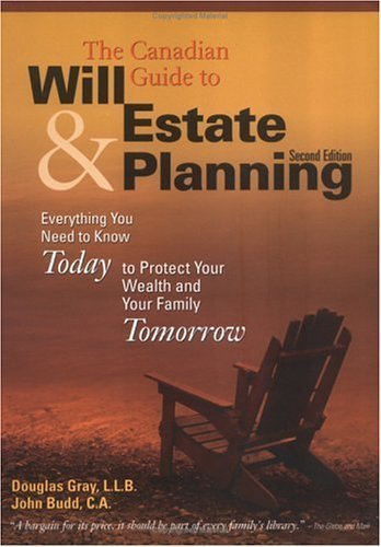 The Canadian Guide to Will and Estate Planning: Everything You Need to Know Today to Protect Your Wealth and Your Family Tomorrow (9780070894396) by Douglas Gray; John Budd