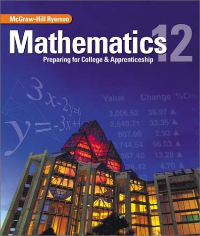 Stock image for Mathematics: Preparing for College & Apprenticeship 12 Brosseau, Jeff; Byers, Patricia; Erdman, Wayne; McCudden, Brian; Mehler, Krysta; Miller, Tess; Perivolaris, Lillian and Saarimaki, Peter for sale by Aragon Books Canada