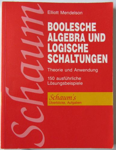 Stock image for Boolesche Algebra und logische Schaltungen. Theorie und Anwendung. 150 ausfhrliche Lsungsbeispiele for sale by medimops