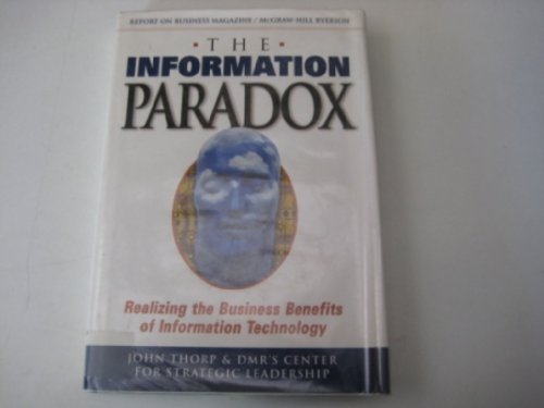 Stock image for The Information Paradox: Realizing the Business Benefits of Information Technology (Revised Edition) Thorp, John and Fujitsu Consulting's Center for Strategic Leadership for sale by Aragon Books Canada