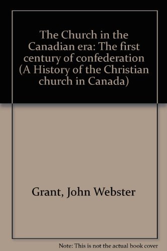 Stock image for Church in the Canadian ERA : The First Century of Confederation for sale by Better World Books: West