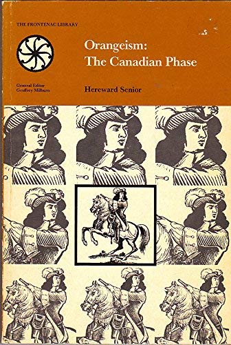 Orangeism: The Canadian Phase (Critical Views on Canadian Writers) (9780070929982) by Senior, Hereward