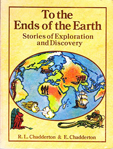 To the Ends of the Earth Stories of Exploration and Discovery