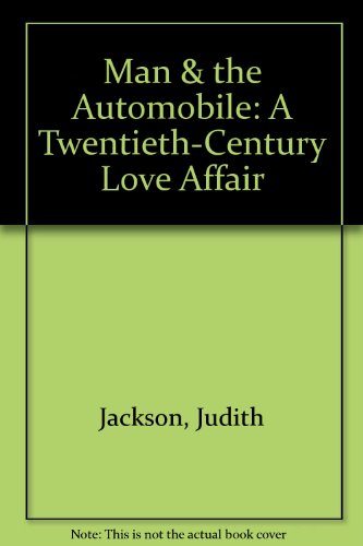 man & The Automobile ~ A Twentieth-Century Love Affair
