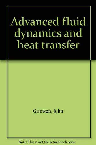 Advanced fluid dynamics and heat transfer (9780070941700) by Grimson, J.