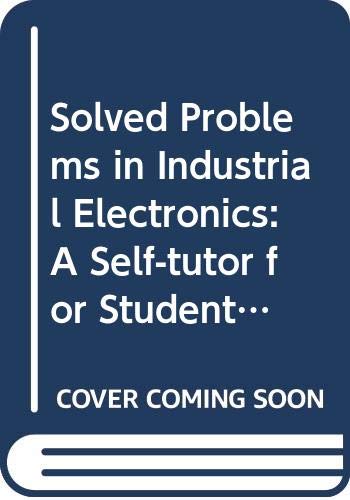 Stock image for Solved Problems in Industrial Electronics: A Self-tutor for Students for sale by HPB-Red